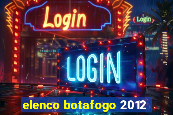 elenco botafogo 2012